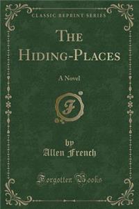 The Hiding-Places: A Novel (Classic Reprint)