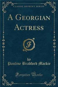 A Georgian Actress (Classic Reprint)
