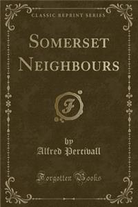 Somerset Neighbours (Classic Reprint)