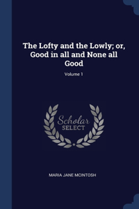 Lofty and the Lowly; or, Good in all and None all Good; Volume 1