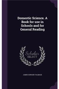 Domestic Science. a Book for Use in Schools and for General Reading