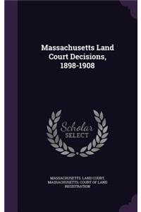 Massachusetts Land Court Decisions, 1898-1908
