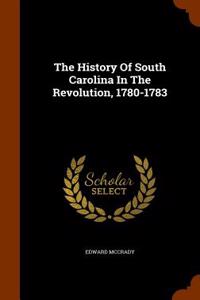 The History of South Carolina in the Revolution, 1780-1783