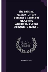 The Spiritual Quixote; Or, the Summer's Ramble of Mr. Geoffry Wildgoose, a Comic Romance, Volume II