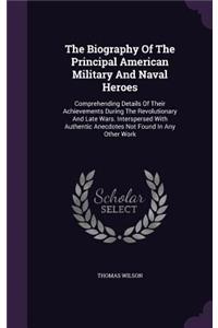 The Biography Of The Principal American Military And Naval Heroes