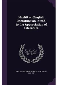Hazlitt on English Literature; an Introd. to the Appreciation of Literature