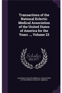 Transactions of the National Eclectic Medical Association of the United States of America for the Years ..., Volume 23