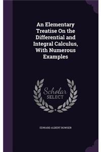 Elementary Treatise On the Differential and Integral Calculus, With Numerous Examples