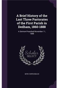 Brief History of the Last Three Pastorates of the First Parish in Dedham, 1860-1888