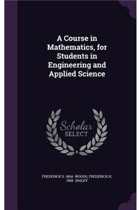 A Course in Mathematics, for Students in Engineering and Applied Science