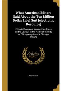 What American Editors Said About the Ten Million Dollar Libel Suit [electronic Resource]