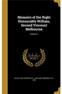 Memoirs of the Right Honourable William, Second Viscount Melbourne; Volume 1