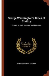 George Washington's Rules of Civility: Traced to their Sources and Restored