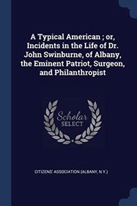 A TYPICAL AMERICAN ; OR, INCIDENTS IN TH