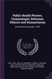 Public Health Pioneer, Criminologist, Reformer, Ethicist and Humanitarian