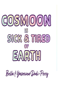 Cosmoon is Sick & Tired of Earth