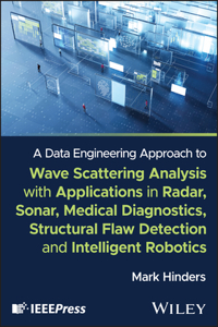 A Data Engineering Approach to Wave Scattering Analysis with Applications in Radar, Sonar, Medical Diagnostics, Structural Flaw Detection and Intelligent Robotics