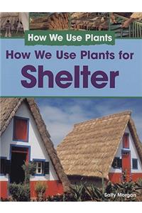 How We Use Plants for Shelter