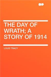 The Day of Wrath; A Story of 1914