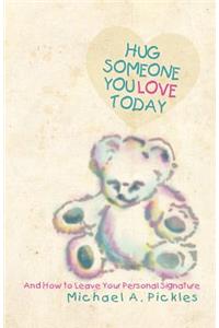 Hug Someone You Love Today