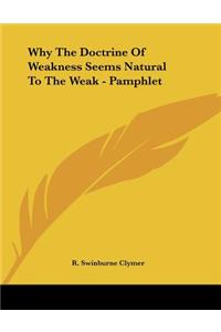 Why The Doctrine Of Weakness Seems Natural To The Weak - Pamphlet