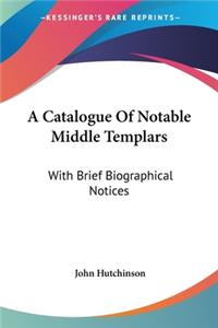 Catalogue Of Notable Middle Templars