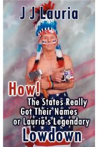 How! the States Really Got Their Names or Lauria's Legendary Lowdown