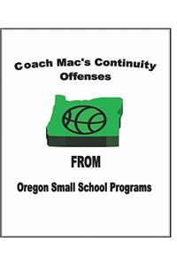 Coach Mac's Continuity Offenses From Oregon Small School Programs