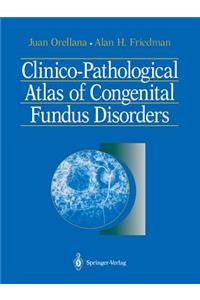 Clinico-Pathological Atlas of Congenital Fundus Disorders