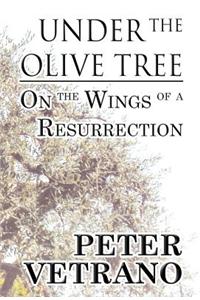 Under the Olive Tree: On the Wings of a Resurrection