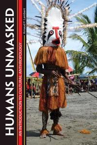 Humans Unmasked: An Introduction to Cultural Anthropology