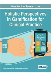 Handbook of Research on Holistic Perspectives in Gamification for Clinical Practice