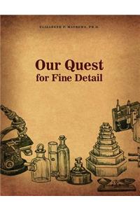 Our Quest for Fine Detail