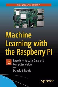 Machine Learning With The Raspberry Pi Experiments With Data And Computer Vision