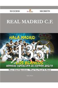Real Madrid C.F. 135 Success Secrets - 135 Most Asked Questions on Real Madrid C.F. - What You Need to Know