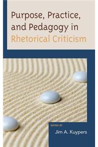 Purpose, Practice, and Pedagogy in Rhetorical Criticism
