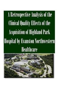 A Retrospective Analysis of the Clinical Quality Effects of the Acquisition of Highland Park Hospital by Evanston Northwestern Healthcare