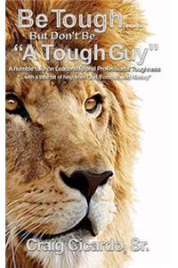 Be Tough ... But Don't Be 