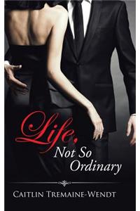 Life, Not So Ordinary