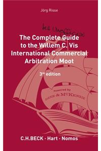 The Complete (But Unofficial) Guide to the Willem C. VIS International Commercial Arbitration Moot: 3rd Edition