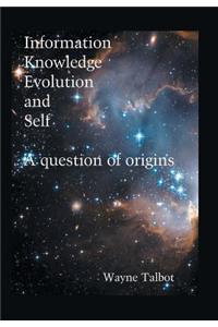 Information, Knowledge, Evolution and Self