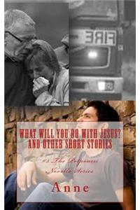 What Will You Do with Jesus? and Other Short Stories