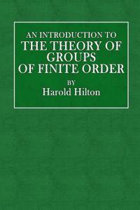 An Introduction to the Theory of Groups of Finite Order