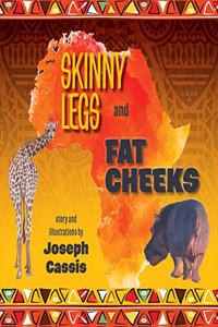 Skinny Legs and Fat Cheeks