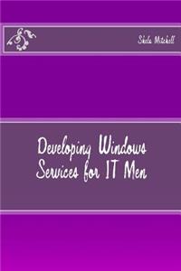 Developing Windows Services for IT Men