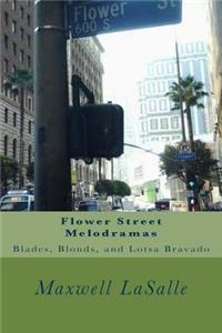 Flower Street Melodramas: Blades, Blonds, and Lotsa Bravado