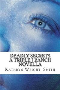 Deadly Secrets A Triple J Ranch Novella