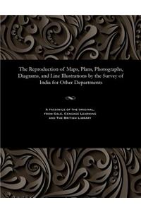 Reproduction of Maps, Plans, Photographs, Diagrams, and Line Illustrations by the Survey of India for Other Departments