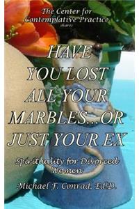 Have You Lost All Your Marbles...or Just Your EX?