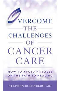 Overcome the Challenges of Cancer Care